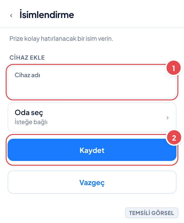 Temsili görsel: Cihaz Ekle uygulamasında İsimlendirme ekranı; üstte bölüm başlığı, ortada cihaz adı giriş kutusu, altında oda seçme satırı ve Kaydet ile Vazgeç butonları görünüyor; işaretli: 1. Cihaz