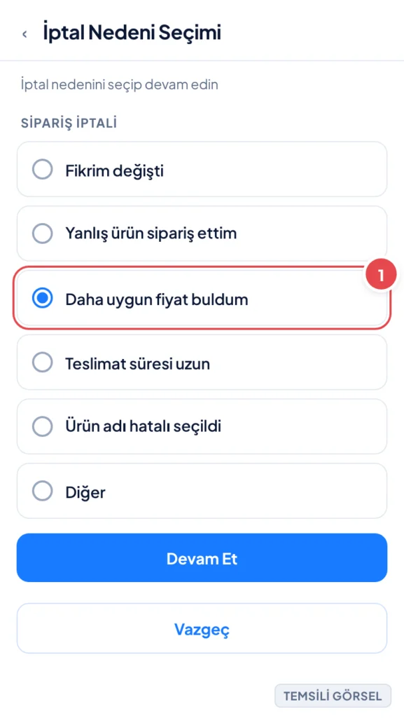 Temsili görsel: İptal Nedeni Seçimi ekranı; bir liste halinde iptal nedeni seçenekleri (radyo düğmeleri) ve altta Devam Et ile Vazgeç düğmeleri bulunuyor; işaretli: 1. Daha uygun fiyat buldum seçeneği
