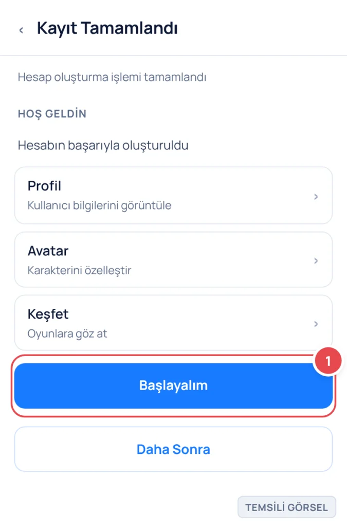 Temsili görsel: Kayıt tamamlandı sonrası hoş geldin ekranı; üstte başlık, altında profil, avatar ve keşfet satırları, en altta ana eylem düğmesi ve ikincil düğme bulunur; işaretli: 1. Başlayalım düğme