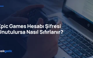 Epic Games Hesabı Şifresi Unutulursa Nasıl Sıfırlanır?