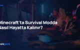 Minecraft’ta Survival Modda Nasıl Hayatta Kalınır?