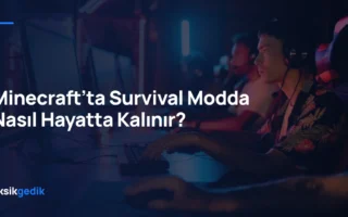 Minecraft’ta Survival Modda Nasıl Hayatta Kalınır?