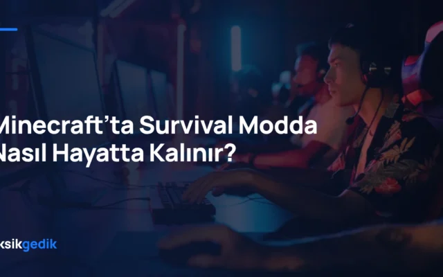 Minecraft’ta Survival Modda Nasıl Hayatta Kalınır?