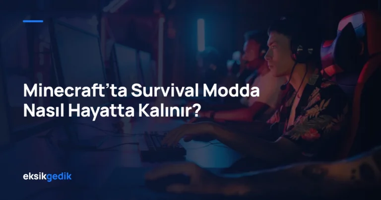 Minecraft’ta Survival Modda Nasıl Hayatta Kalınır?