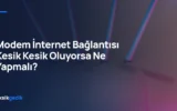 Modem İnternet Bağlantısı Kesik Kesik Oluyorsa Ne Yapmalı?