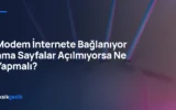 Modem İnternete Bağlanıyor ama Sayfalar Açılmıyorsa Ne Yapmalı?