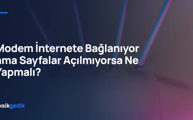 Modem İnternete Bağlanıyor ama Sayfalar Açılmıyorsa Ne Yapmalı?