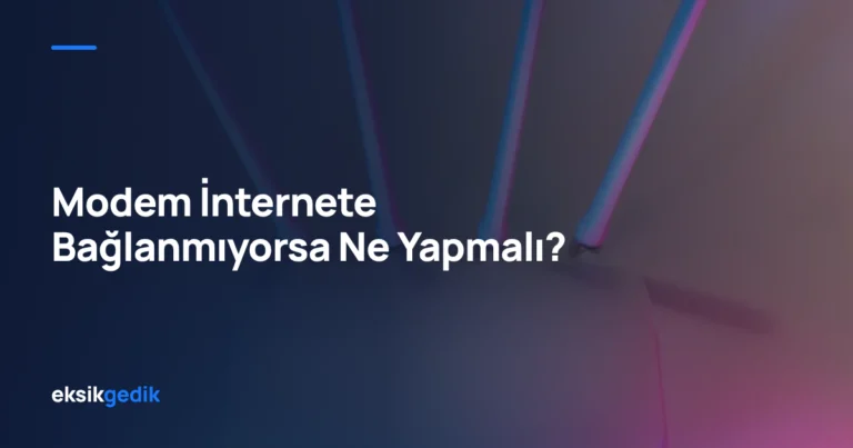 Modem İnternete Bağlanmıyorsa Ne Yapmalı?
