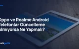 Oppo ve Realme Android Telefonlar Güncelleme Almıyorsa Ne Yapmalı?