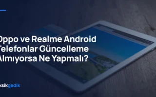 Oppo ve Realme Android Telefonlar Güncelleme Almıyorsa Ne Yapmalı?